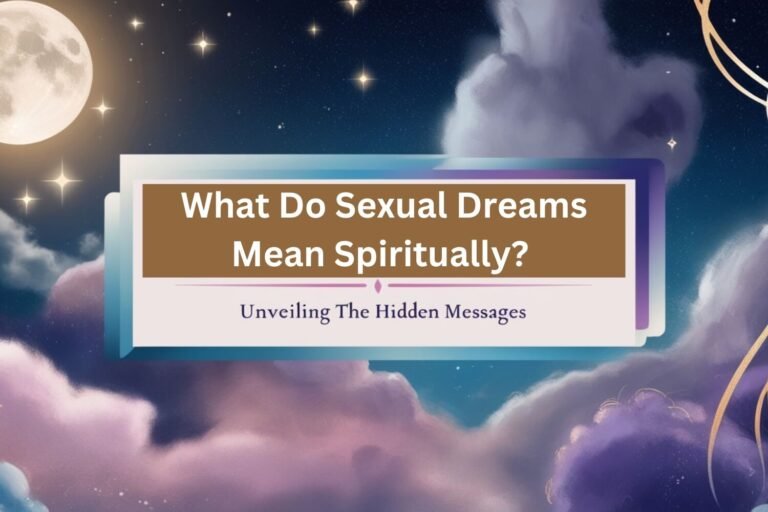 What Do Sexual Dreams Mean Spiritually? Unveiling the Hidden Messages