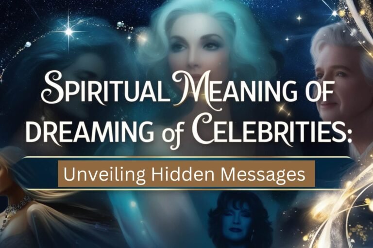 Spiritual Meaning of Dreaming of Celebrities: Unveiling Hidden Messages