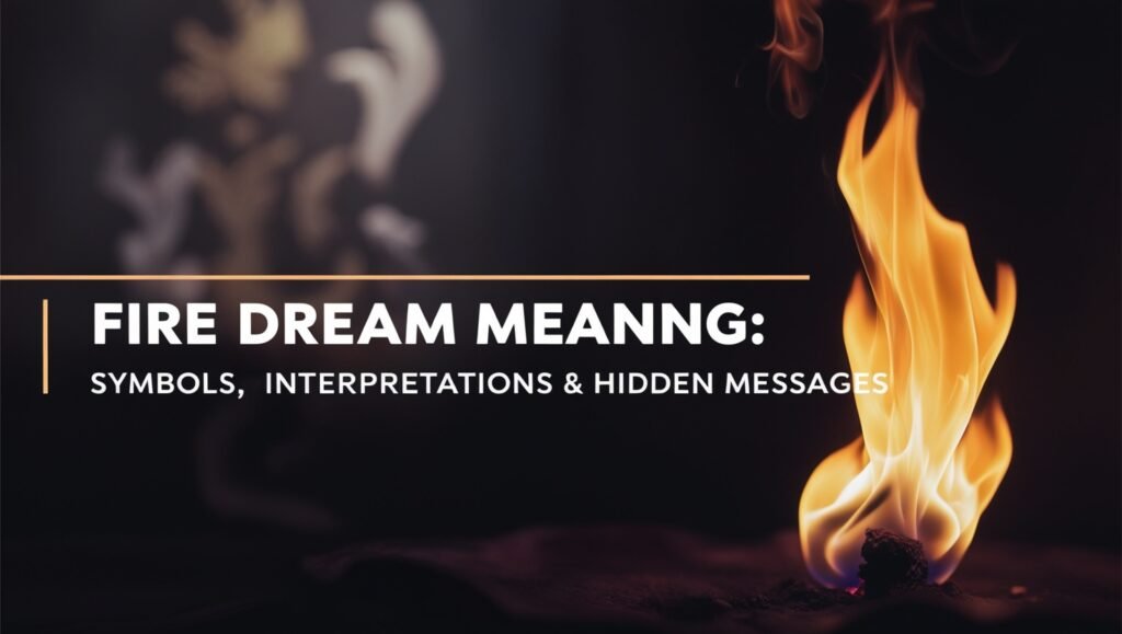 Fire Dream Meaning: Symbols, Interpretations & Hidden Messages