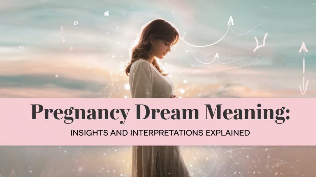 Pregnancy Dream Meaning: Insights and Interpretations Explained