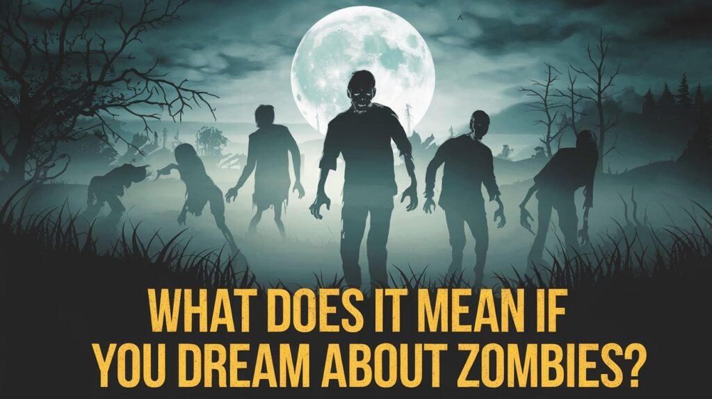 What Does It Mean If You Dream About Zombies?